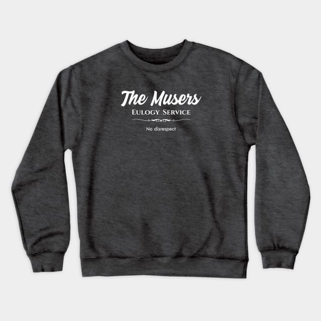 The Musers Eulogy Service Crewneck Sweatshirt by Nate's World of Tees